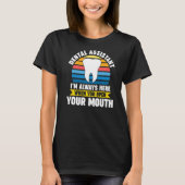dental assistant I'm here when you open mouth dent T-shirt (Voorkant)