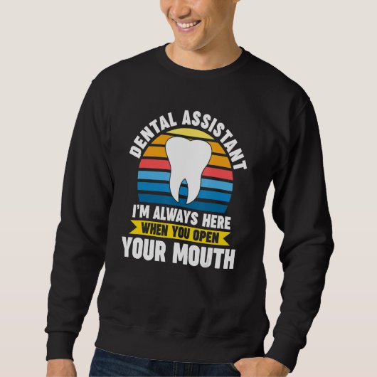 dental assistant I'm here when you open mouth dent Trui (Voorkant)