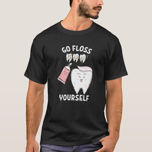 Dental Floss Design For Men Women Go Floss Yoursel T-shirt (Voorkant)