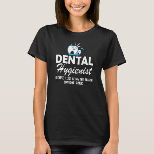 Dental Hygienist - De reden waarom iemand glimlach T-shirt