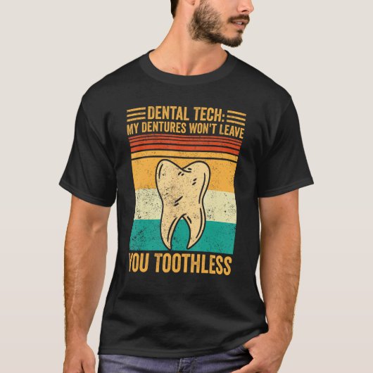 Dental Lab Tech Dentistry Dentures Won t Leave You T-shirt (Voorkant)