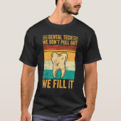 Dental Lab Tech Technician Don t Pull Out We Fill  T-shirt (Voorkant)