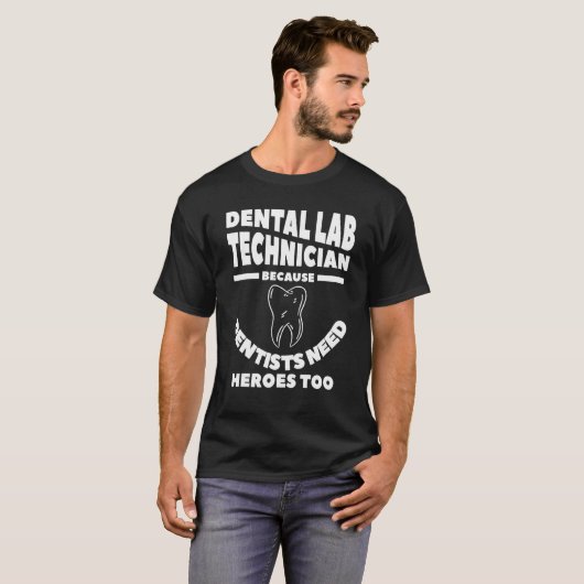 Dental Lab Technician Because Dentists Need Heroes T-shirt (Voorkant volledig)