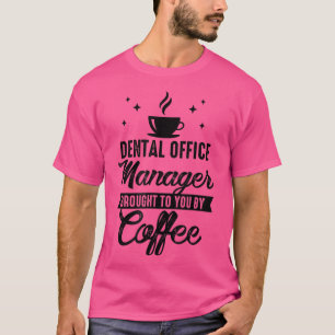 Dental Office Manager, bij u ingediend door Coffee T-shirt
