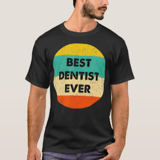 Dentist Best Dentist Ever T-shirt