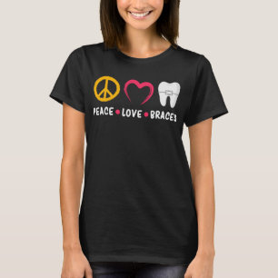 Dentist Funny Orthodontist Peace Love Braces T-shirt