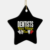 Dentist heeft ook vullingen - Dentale Feelings Pun Keramisch Ornament (Rechts)