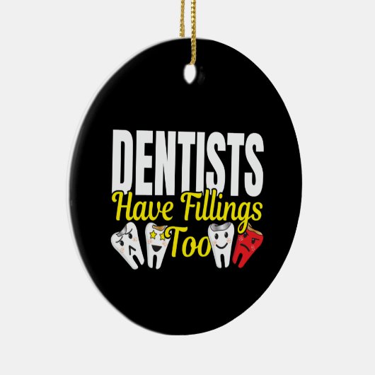 Dentist heeft ook vullingen - Dentale Feelings Pun Keramisch Ornament (Rechts)