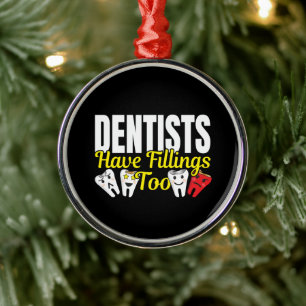 Dentist heeft ook vullingen - Dentale Feelings Pun Metalen Ornament