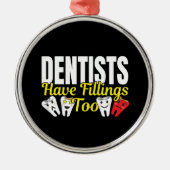 Dentist heeft ook vullingen - Dentale Feelings Pun Metalen Ornament (Voorkant)