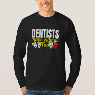 Dentist heeft ook vullingen - Dentale Feelings Pun T-shirt