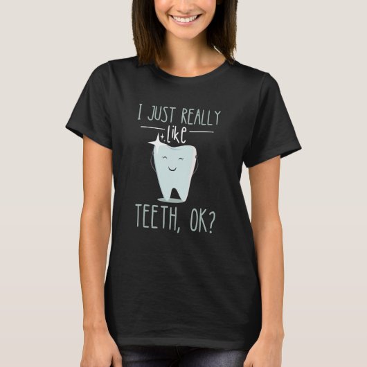 Dentist I Just Really Like Dental Hygienist Tooth  T-shirt (Voorkant)