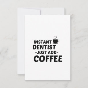 DENTIST INSTANT VOEG KOFFIE TOE BEDANKKAART