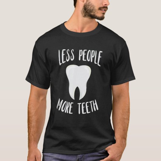 Dentist Less People More Tooth Dentistry Dental Of T-shirt (Voorkant)