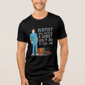 Dentist omdat Ghost geen baan-halloween-grappenmak Tri-Blend Shirt (Voorkant)