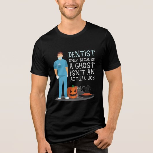 Dentist omdat Ghost geen baan-halloween-grappenmak Tri-Blend Shirt (Voorkant)
