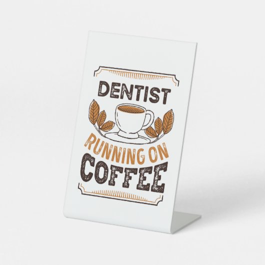 Dentist op Coffee Caffeine Gift Reclamebord Met Voetstuk (Voorkant)