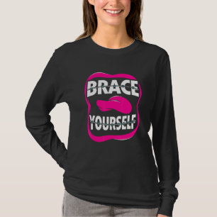 Dentist Orthodontist Brace Yourself T-shirt