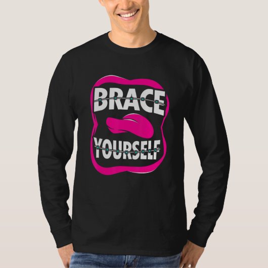 Dentist Orthodontist Brace Yourself T-shirt (Voorkant)