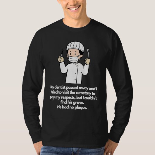 Dentist passed away couldn't find grave No plaque T-shirt (Voorkant)