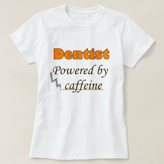 Dentist Powered by caffeine T-shirt (Design voorkant)