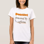 Dentist Powered by caffeine T-shirt (Voorkant)