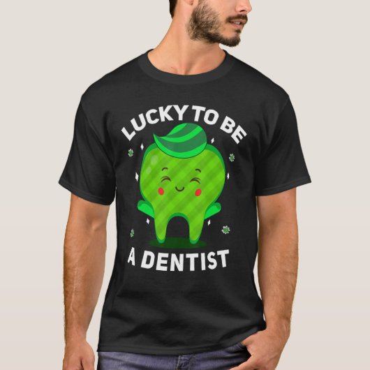 Dentist Quote Lucky om een tandheelkundige Patrick T-shirt (Voorkant)