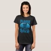 Dentist Saying  Dental Aid Plaque is Wack T-shirt (Voorkant volledig)