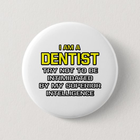 Dentist...superieure intelligentie ronde button 5,7 cm (Voorkant)