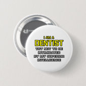 Dentist...superieure intelligentie ronde button 5,7 cm (Voorkant /achterkant)