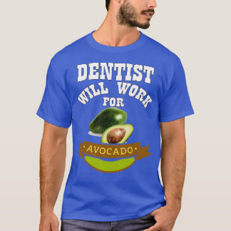 Dentist zal werken voor Avocado 1 T-shirt