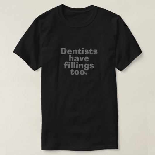 Dentisten hebben ook vullingen t-shirt (Design voorkant)