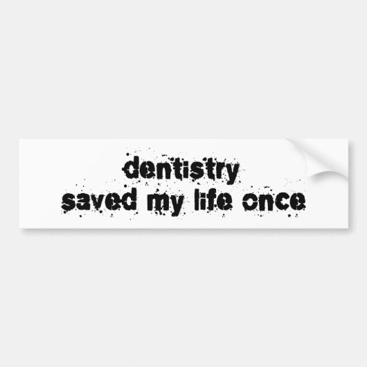 Dentistry heeft mijn leven één keer gered bumpersticker (Voorkant)