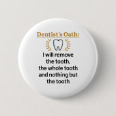 Dentist's Oath Funny DDS Afstuderen Gift Ronde Button 5,7 Cm (Voorkant)
