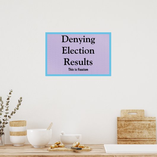 Denying Election Results Poster (Keuken)