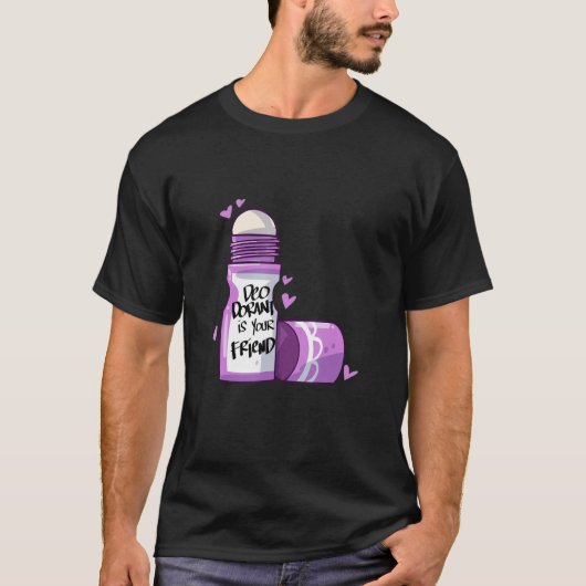 Deodorant is je vriend t-shirt (Voorkant)