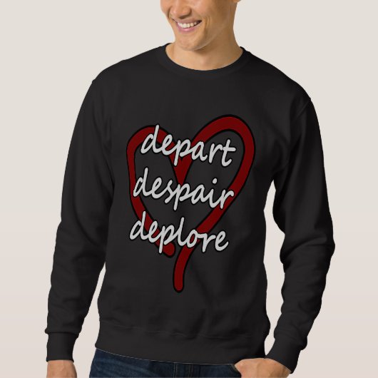 Depart Despair Deplore Funny Live Laugh Love Parod Trui (Voorkant)