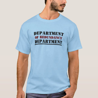 DEPARTMENT, REDUNDANCY, DEPARTMENT, ________.. T-SHIRT