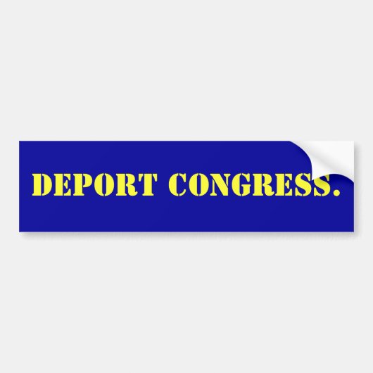 Deport Congress. Bumpersticker (Voorkant)