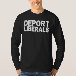 Deport Liberals Anti Liberal Pro Republican Conser T-shirt