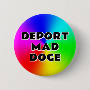 DEPORT MAD DOGE (u kunt de woorden wijzigen) Ronde Button 5,7 Cm