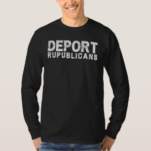 Deport Republikeinen Pro-Democraat Anti-Republican T-shirt
