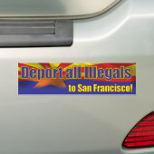 Deporteer alle illegalen naar San Francisco Bumpersticker (Op auto)