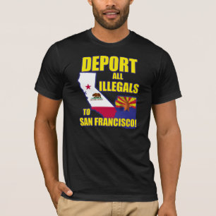 Deporteer alle illegalen naar San Francisco T-shirt