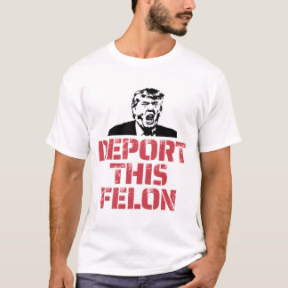 Deporteer deze misdadiger t-shirt