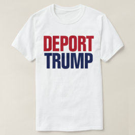 deporteer Trump - Anti President Trump T-shirt