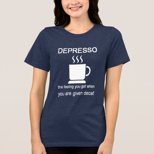 Depresso: The Feeling You Get When Given Decaf Tri-Blend Shirt (Voorkant)