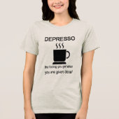 Depresso: The Feeling You Get When Given Decaf Tri-Blend Shirt (Voorkant)