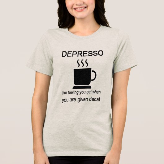 Depresso: The Feeling You Get When Given Decaf Tri-Blend Shirt (Voorkant)