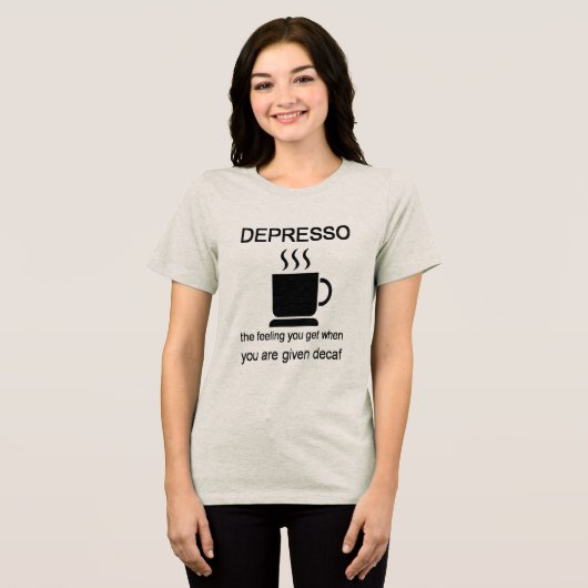 Depresso: The Feeling You Get When Given Decaf Tri-Blend Shirt (Voorkant volledig)